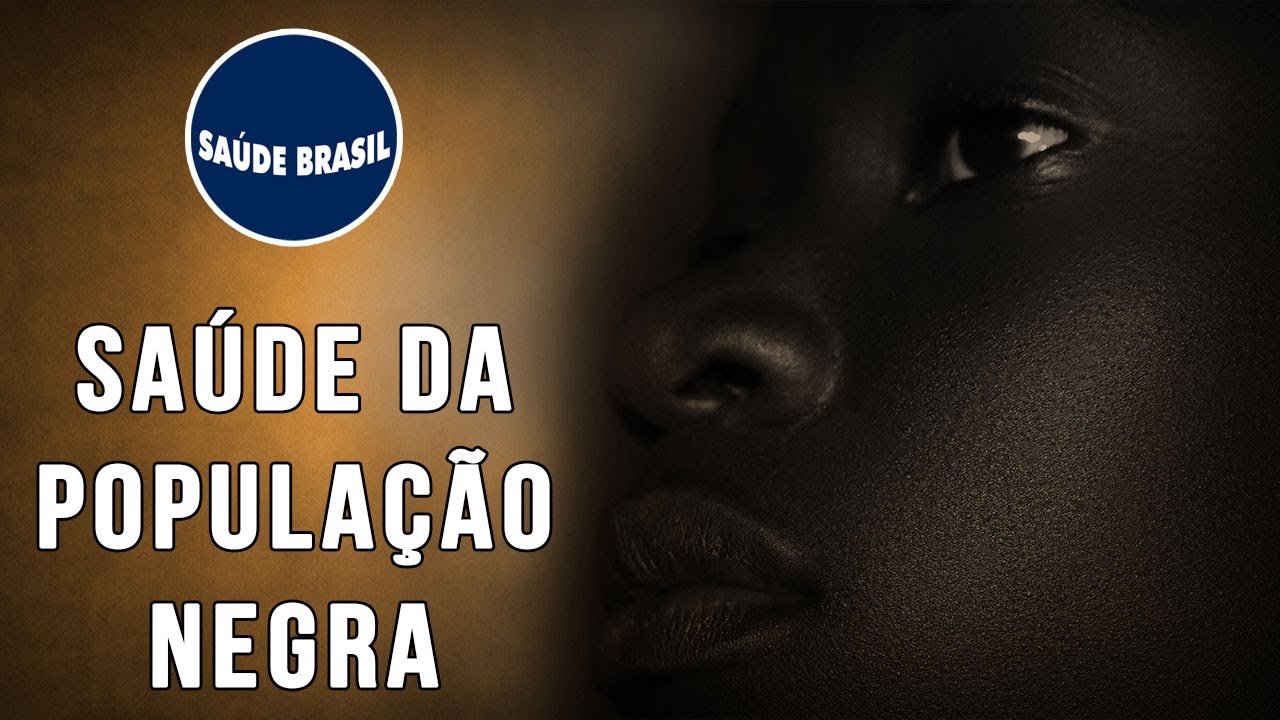 SAÚDE DA POPULAÇÃO NEGRA | SÉRIE SAÚDE BRASIL