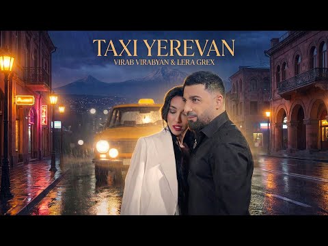 VIRAB VIRABYAN & LERA GREX - TAXI YEREVAN