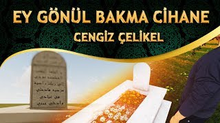 İlahi - Cengiz Çelikel  "Durma Ağla Gözlerim Bu Kafesten Can Gider" - Ey Gönül Bakma Cihane İlahisi