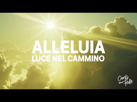 Alleluia, Luce Nel Cammino - Inno di lode e adorazione in italiano | Canti della Fede