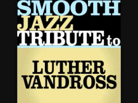 Here and Now - Luther Vandross Smooth Jazz Tribute