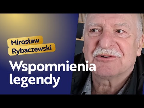 MIROSŁAW RYBACZEWSKI - WSPOMNIENIA LEGENDY ZE ZŁOTEJ DRUŻYNY