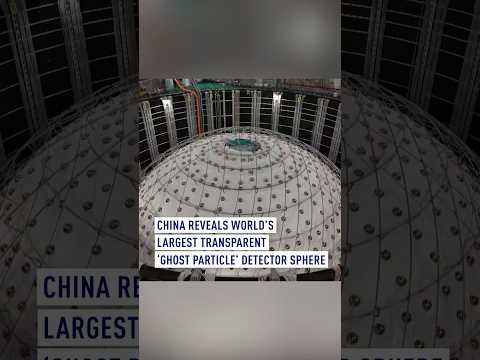 China reveals world’s largest transparent ‘ghost particle’ detector sphere