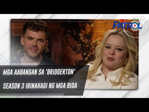 Mga aabangan sa 'Bridgerton' Season 3 ibinahagi ng mga bida TV Patrol