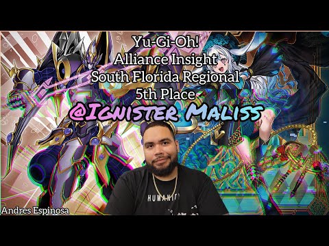 Yu-Gi-Oh! Alliance Insight South Florida Regional - 5th Place - Maliss @ignister - Andres Espinosa