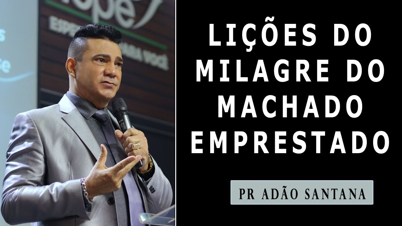LIÇÕES DO MILAGRE DO MACHADO EMPRESTADO | Pastor Adão Santana