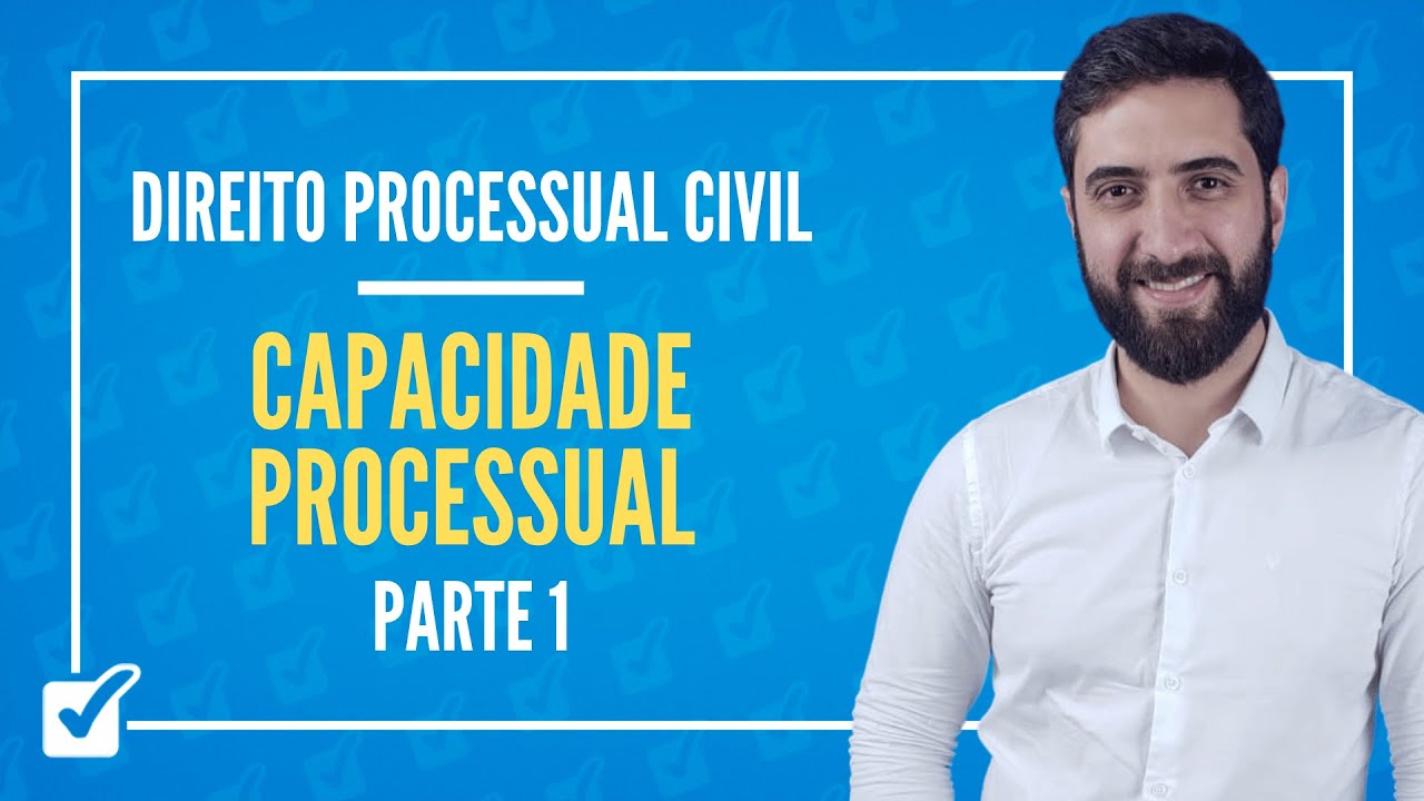 04.01.01. Aula Da Capacidade Processual (Direito Processual Civil) - Parte 1