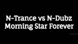 N-TRANCE vs N-DUBZ - MORNING STAR FOREVER (MASH UP)