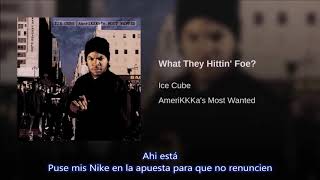 What They Hittin' Foe? - Ice Cube Subtitulada en español