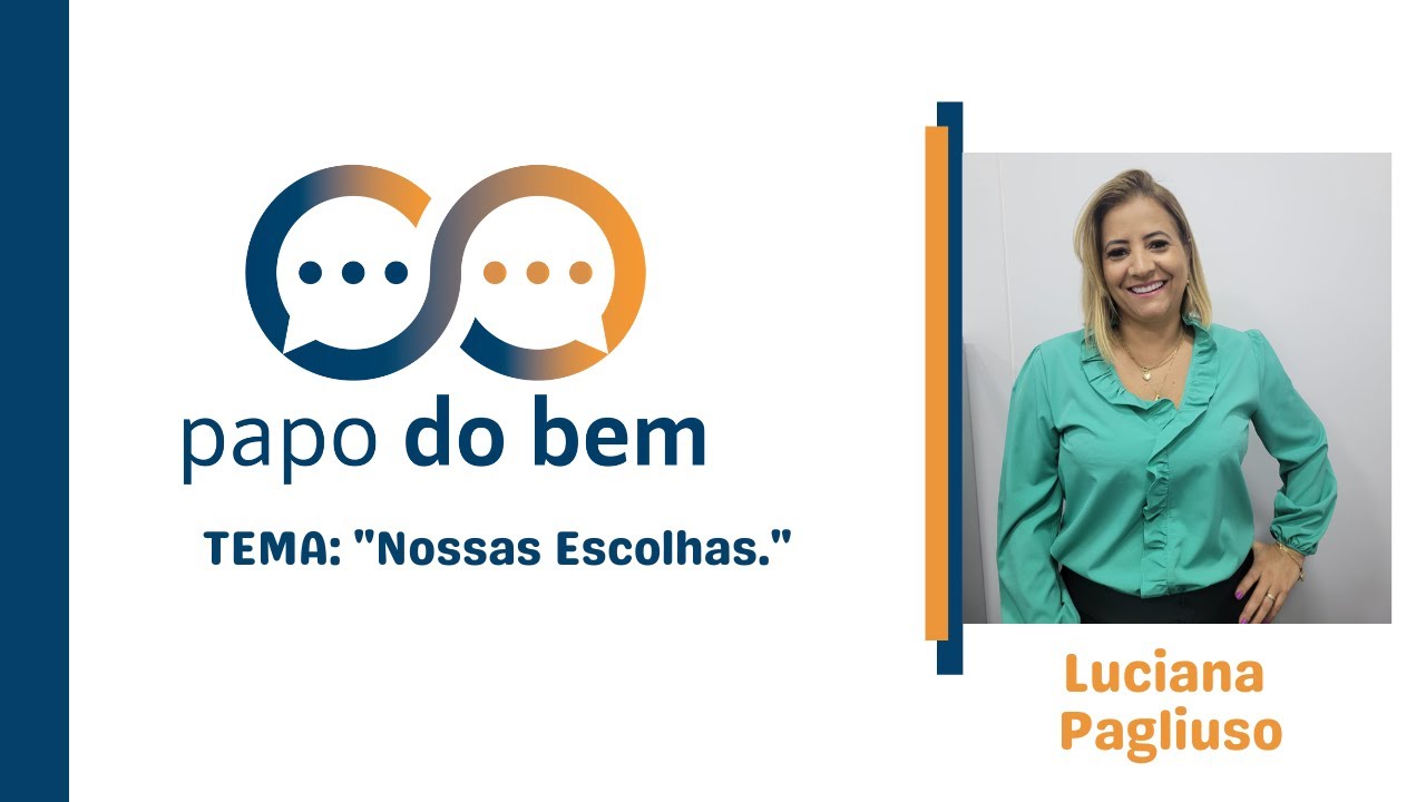  "Nossas Escolhas" com Luciana Pagliuso.
