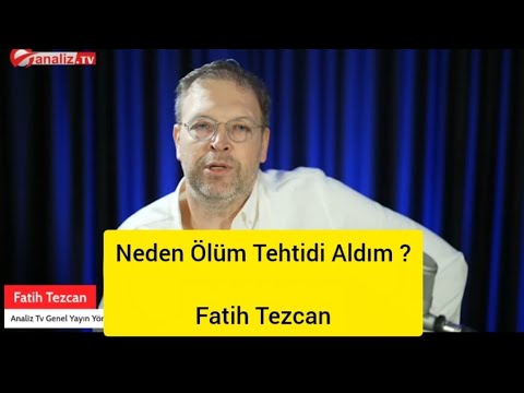 Neden Ölüm Tehtidi Aldım ? --- Fatih Tezcan --- Analiz ve Deşifre 
