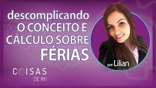 DESCOMPLICANDO O CONCEITO E CÁLCULO DE FÉRIAS | COISAS DE RH