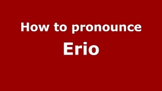 How to pronounce Erio