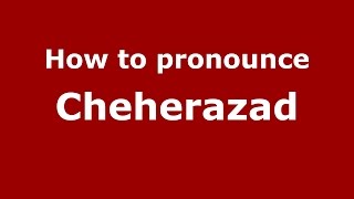 How to pronounce Cheherazad
