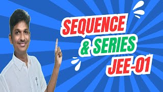 SEQUENCE AND SERIES  01 || JEE SEQUENCE & SERIES || PROGRESSIONS
