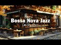 Smooth Bossa Nova Jazz in Coffee Shop Ambience ☕ Positive Bossa Nova Jazz Music for Relax Good Mood