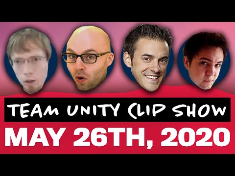 Team Unity Clip Show! - May 26th, 2020