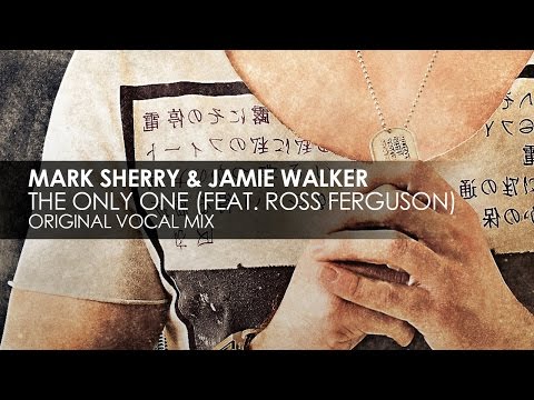 Mark Sherry & Jamie Walker featuring Ross Ferguson - The Only One (Original Mix)