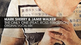 Mark Sherry & Jamie Walker featuring Ross Ferguson - The Only One (Original Mix)