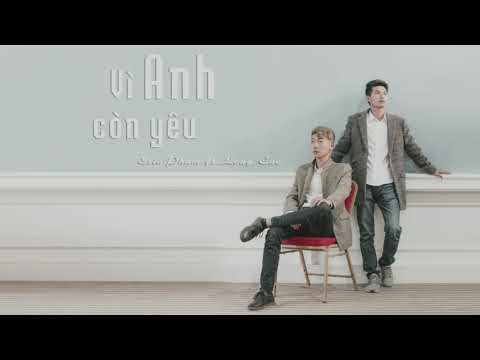 Vì anh còn yêu - Long Cao