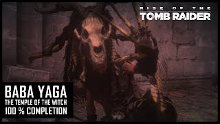 RISE OF THE TOMB RAIDER - BABA YAGA - THE TEMPLE OF THE WITCH 100% COMPLETION