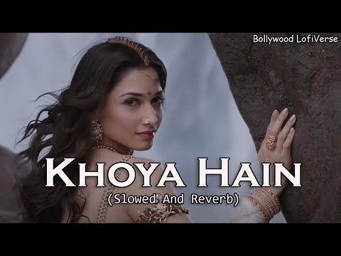 Khoya Hain - Lofi (Slowed+Reverb) | Neeti Mohan | Kaala Bhairava | Baahubali 1 | Bollywood LofiVerse