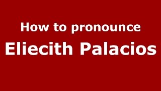How to pronounce Eliecith Palacios
