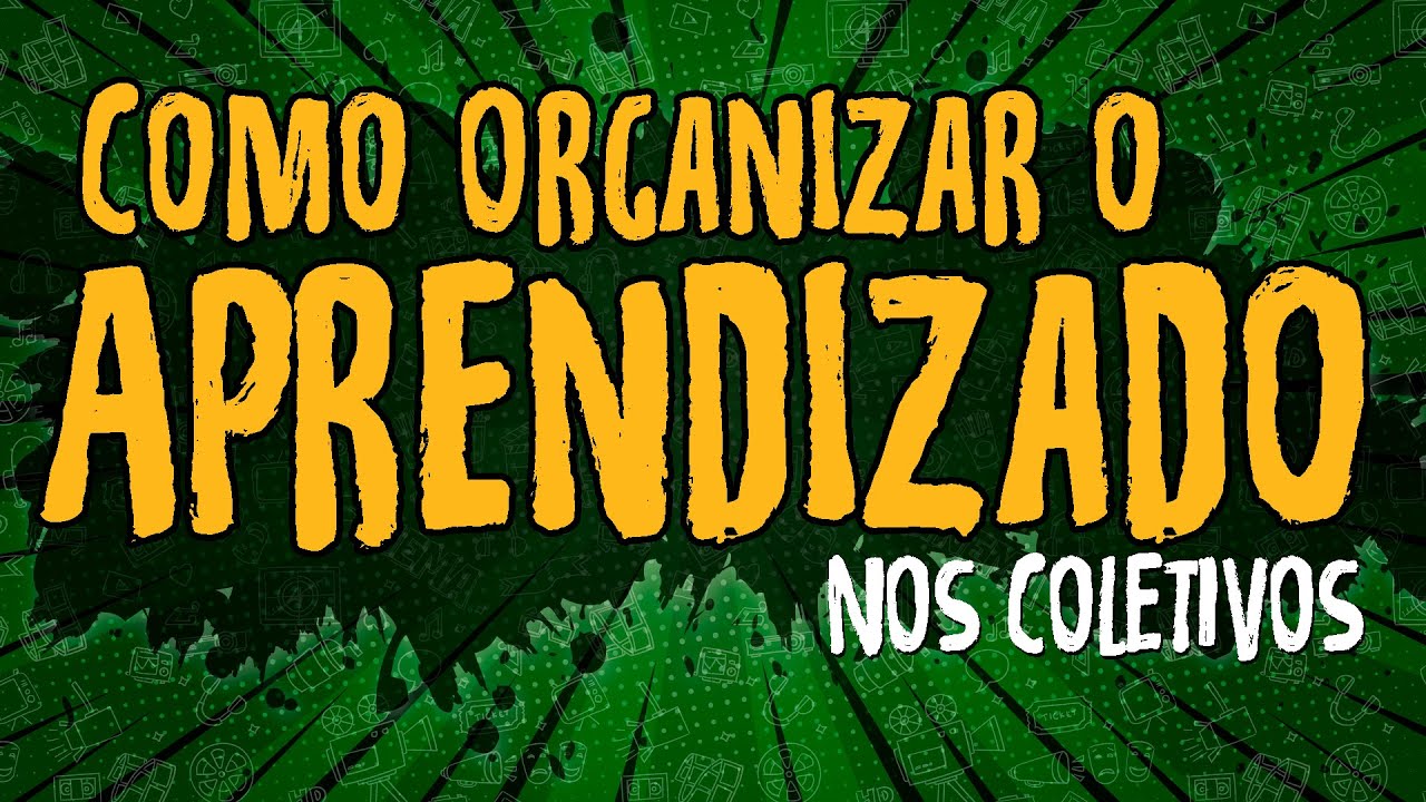 Como Organizar o Aprendizado Nos Coletivos