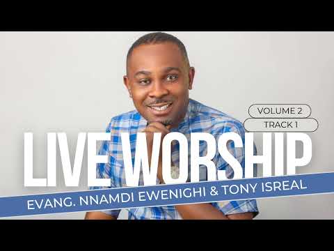 LIVE WORSHIP VOL 2 TRACK 1 — NNAMDI EWENIGHI & TONY ISREAL