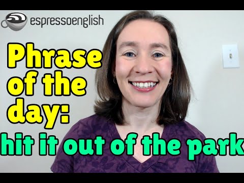 English phrase of the day: Hit it out of the park