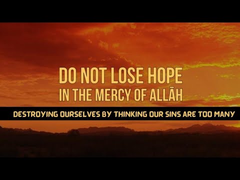 Do Not Lose Hope In the Mercy of Allah
