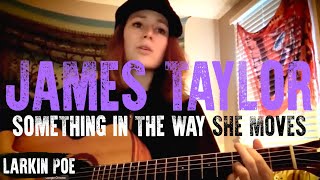 Larkin Poe | James Taylor Cover (&quot;Something In The Way She Moves&quot;)