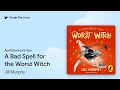 A Bad Spell for the Worst Witch by Jill Murphy · Audiobook preview