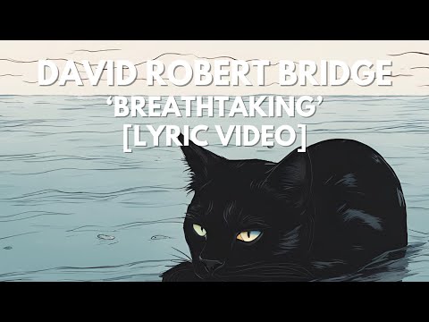 DAVID ROBERT BRIDGE - BREATHTAKING [LYRIC VIDEO]
