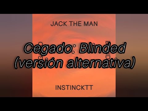 Cegado: Blinded (versión alternativa) | Jack the Man, Instincktt (fan edit)