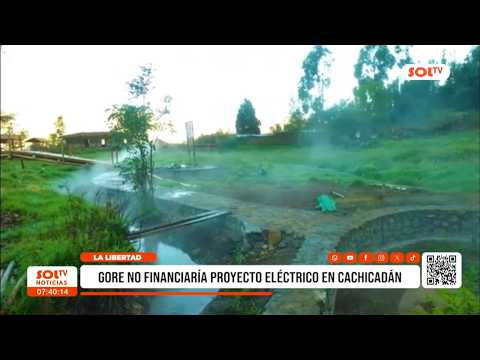 La Libertad: GORE no financiaría proyecto eléctrico en Cachicadán