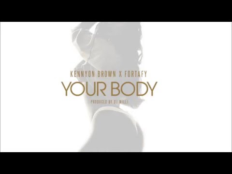 Kennyon Brown x Fortafy - Your Body