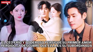 El CEO frío y poderoso persigue su primer amor perdido ¡y descubre que ella es su subordinada #drama