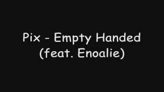 Pix - Empty Handed (feat. Enoalie)