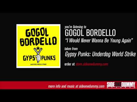 I Would Never Wanna Be Young Again - Gogol Bordello