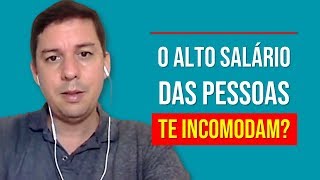 O Alto Salário Das Pessoas Te Incomodam?