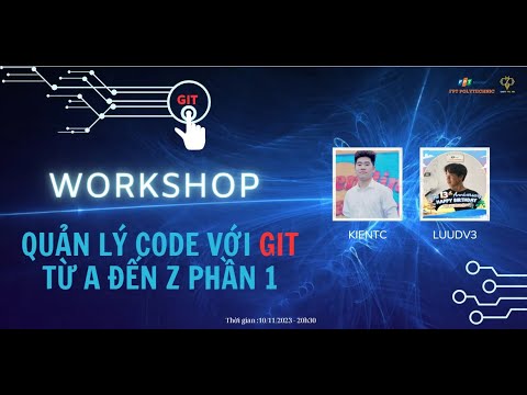 WORKSHOP - QUẢN LÝ CODE VỚI GIT TỪ A ĐẾN Z PHẦN 1