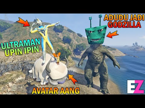 ADUDU BERUBAH JADI GODZILLA, ULTRAMAN UPIN IPIN DIBANTU AVATAR AANG PERANG - GTA 5 BOCIL SULTAN
