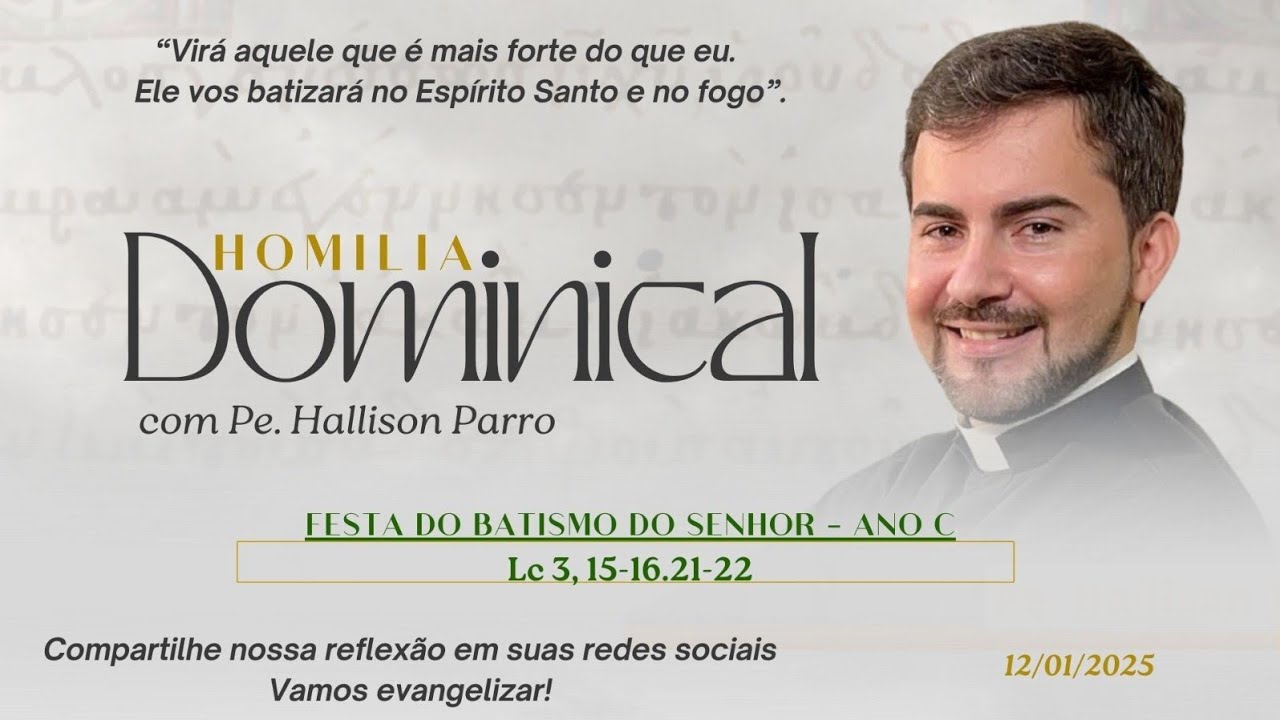 Padre Hallison Parro - Homilia dominical - 12/01/2025 - Festa do Batismo do Senhor - Ano C