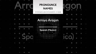 How to pronounce Arroyo Aragon
