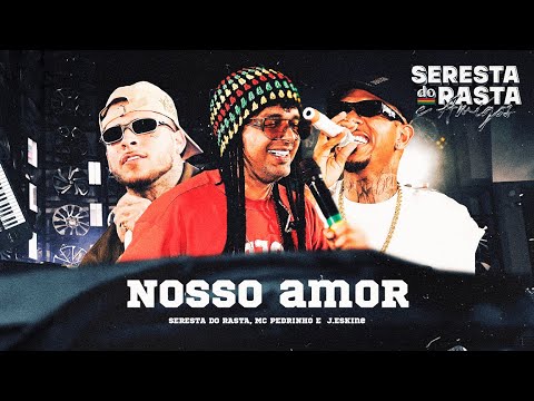 NOSSO AMOR - Mc Pedrinho, J.Eskine | Seresta do Rasta & Amigos