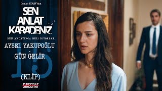 Aysel Yakupoğlu - Gün Gelir (KLİP) - Sen Anlat Karadeniz 15.Bölüm