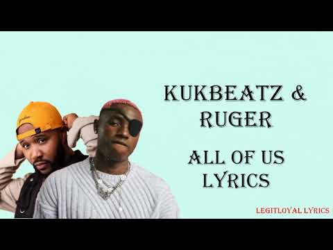 Kukbeatz & Ruger - All of us (Lyrics)