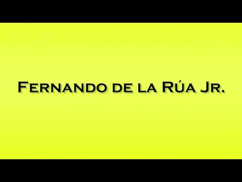 Pronunciation of Fernando de la Rua Jr