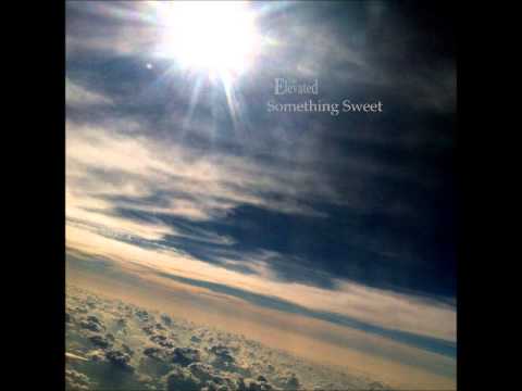 The Elevated - Something Sweet
